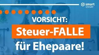 Vorsicht: Fiese (unbekannte) Steuerfalle für Paare!