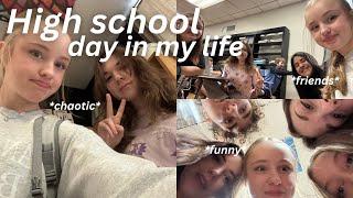 HIGH SCHOOL DAY IN MY LIFE *funny, chaotic, friends, ect.*