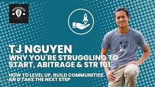 Tj Nguyen on why you're struggling to start,  secrets of arbitrage & Short Term Rentals 101