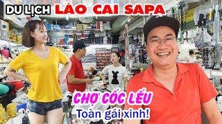 Khám phá Chợ Cốc Lếu biên giới Việt Nam và Trung Quốc | DU LỊCH LÀO CAI SAPA