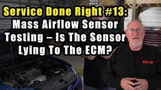 Service Done Right #13:  Mass Airflow Sensor Testing – Is The Sensor Lying To The ECM?