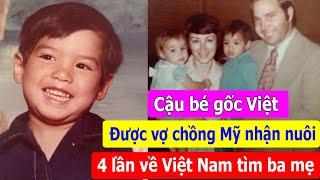 Cậu bé gốc Việt được vợ chồng Mỹ nhận nuôi 4 lần về Việt Nam tìm mẹ, nhận được tin vui bất ngờ