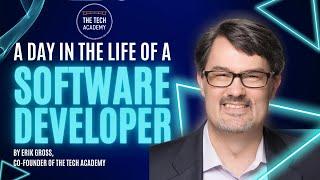 A Day in the Life of a Software Developer Workshop, By Erik Gross (Co-Founder of Tech Academy)