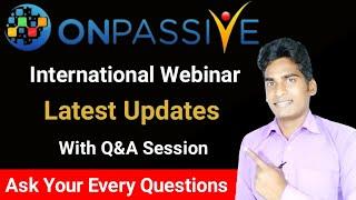 Onpassive International Webinar | Latest Update With Q&A Session | Onpassive Update | Onpassive |