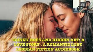 "BUNNY HOPS AND HIDDEN ART.  A LOVE STORY. A ROMANTIC LGBT LESBIAN FICTION AUDIOBOOK