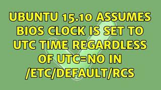 Ubuntu 15.10 assumes BIOS clock is set to UTC time regardless of UTC=no in /etc/default/rcS