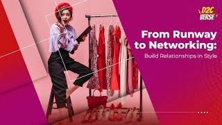 From Runway to Networking: Build Relationships in Style | D2Cverse