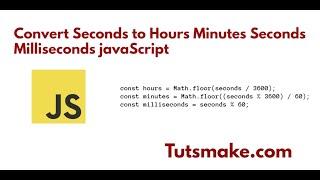 Javascript Convert Seconds to Hours Minutes Milliseconds