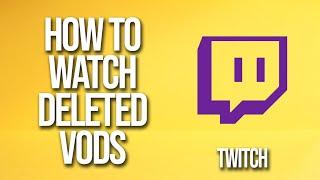 How To Watch Deleted Vods Twitch Tutorial