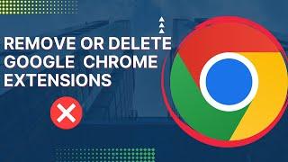 How to remove Google Chrome Extensions ?