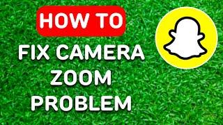 How to Fix Snapchat Camera Zoom Problem (2024) - Full Guide