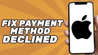 How to Fix Your Payment Method Was Declined on App Store (iPhone)