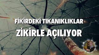 Fikirdeki Tıkanıklıklar Zikirle Açılıyor