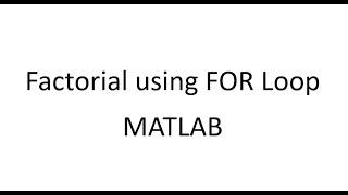 How to calculate factorial using FOR Loop in MATLAB