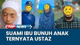 Fakta Baru Ibu Muda yang Bunuh Anak di Bekasi, Sang Suami Ternyata Seorang Pendakwah yang Poligami