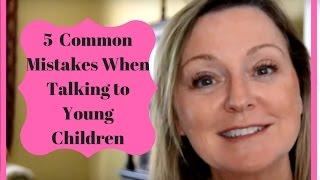 5 Common Mistakes when talking with Preschool Children