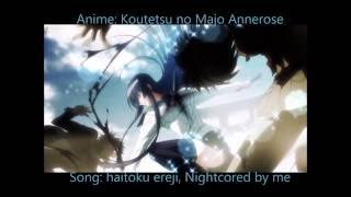 Nightcore | Koutetsu no majo annerose opening | song: haitoku ereji