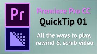 QuickTip 1 - Playback Methods (Scrubbing and Rewind) in Premiere Pro CC