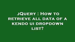 jQuery : How to retrieve all data of a kendo ui dropdown list?