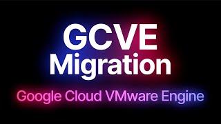Google Cloud VMware Engine: Migrate (GCVE)