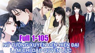 Full 1-105Nữ Tướng Xuyên Đến Hiện Đại Làm Chị Dâu Quyền Lực#reviewtruyentranh #xuyênkhông