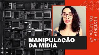 Manipulação da Mídia | História & Política #7 | Historiar-Se