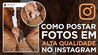 COMO POSTAR FOTOS EM ALTA QUALIDADE NO INSTAGRAM