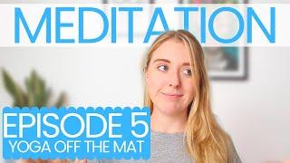 What is Meditation? - Pratyahara, Dharana & Dhyana | Ep 5 Yoga Off the Mat | Emily Rowell Yoga