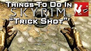 Things to Do In Skyrim - Trick Shot | Rooster Teeth