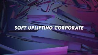 Soft Uplifting Corporate | Background Music For Business Video | Royalty Free