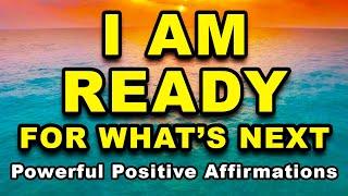 I AM Ready for What’s Next | Powerful Positive Affirmations for Abundance | Morning Affirmations