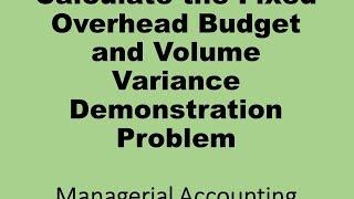 Calculate Fixed Overhead Budget and Volume Variance Demonstration Problem