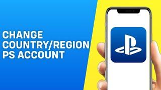 Can You Change Country/Region on Playstation Account 2024?