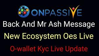 Onpassive Back And Update | Mr Ash Message | New Ecosystem Oes Live