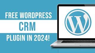 Best Free WordPress CRM Plugin in 2024!