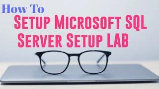 Who TO Setup Microsoft SQL Server setup LAB