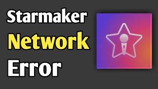 Starmaker Network Error | Starmaker Not Opening | Starmaker Not Responding ,