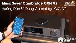 Cambridge CXN V2 - Hướng Dẫn Sử Dụng MusicSever Cambridge CXN V2 Chi Tiết Mới Nhất