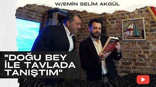 "DOĞU BEY İLE TAVLADA TANIŞTIM"  W/ EMİN SELİM AKGÜL