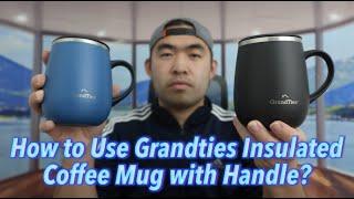 How to Use Grandties Insulated Coffee Mug with Handle?