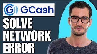 How To Solve GCash Network Connection Error (Updated)