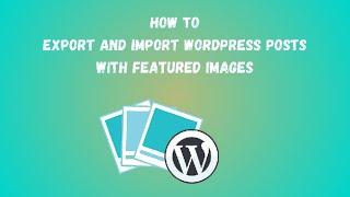 How To Export and Import WordPress Blog Posts, Pages, Media, Template and More