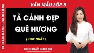 Tả cảnh đẹp quê hương hay nhất - Tập làm văn lớp 5 - Cô Nguyễn Ngọc Hà