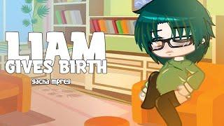 Liam gives birth  -Gacha mpreg - gacha birth boy