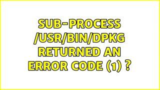 Ubuntu: Sub-process /usr/bin/dpkg returned an error code (1) ?