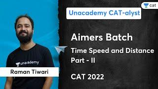 Aimers Batch | Time Speed and Distance - II | Raman Tiwari | Unacademy CATalyst