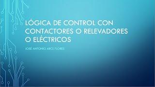 LOGICA DE CONTROL CON CONTACTORES O RELEVADORES ELECTRICOS