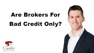 Are Mortgage Brokers For Bad Credit Mortgages Only