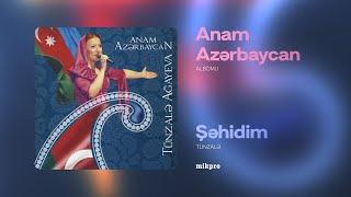 Tünzalə — Şəhidim (Azərbaycanca Nitq ilə) | "Anam Azərbaycan" Albomu