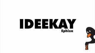 [110] Ideekay - Ephixa